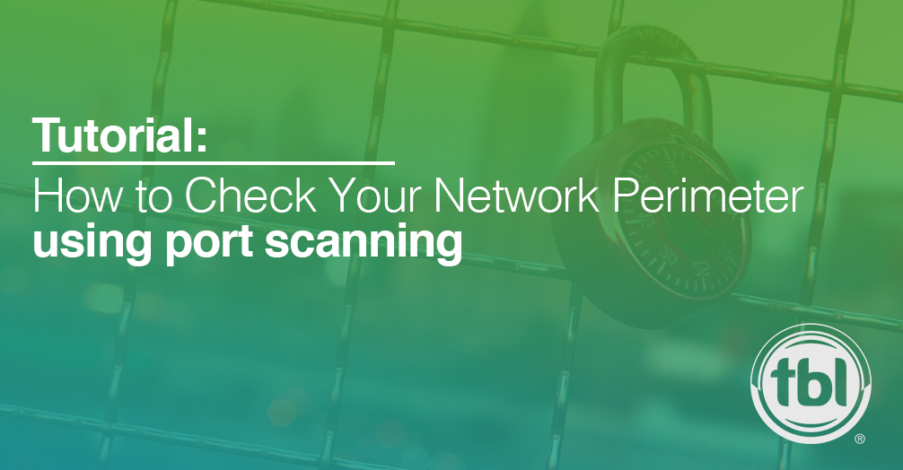 Tutorial: How to Check Your Network Perimeter Using Port Scanning